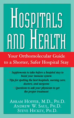 Kórházak és egészség: Az Ön ortomolekuláris útmutatója a rövidebb és biztonságosabb kórházi tartózkodáshoz - Hospitals and Health: Your Orthomolecular Guide to a Shorter, Safer Hospital Stay