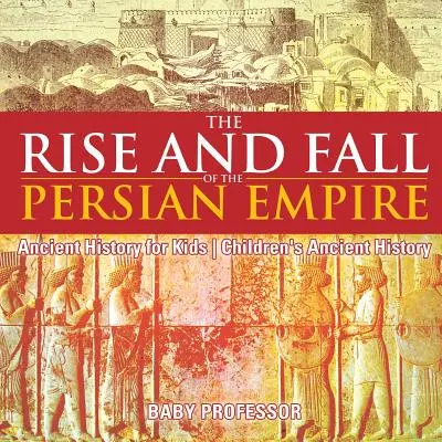 A perzsa birodalom felemelkedése és bukása - Ókori történelem gyerekeknek - Ókori történelem gyerekeknek - The Rise and Fall of the Persian Empire - Ancient History for Kids - Children's Ancient History