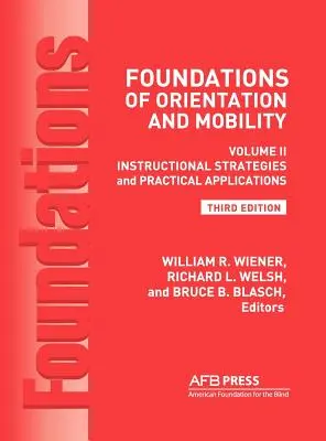 A tájékozódás és a mobilitás alapjai, 3. kiadás: kötet, Oktatási stratégiák és gyakorlati alkalmazások - Foundations of Orientation and Mobility, 3rd Edition: Volume 2, Instructional Strategies and Practical Applications