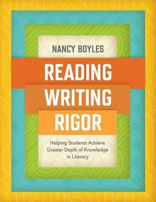 Olvasás, írás és szigor: Segítség a tanulóknak a mélyebb tudás elérésében az írásbeliségben - Reading, Writing, and Rigor: Helping Students Achieve Greater Depth of Knowledge in Literacy
