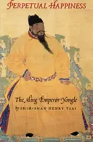 Örök boldogság: Yongle Ming császár - Perpetual Happiness: The Ming Emperor Yongle