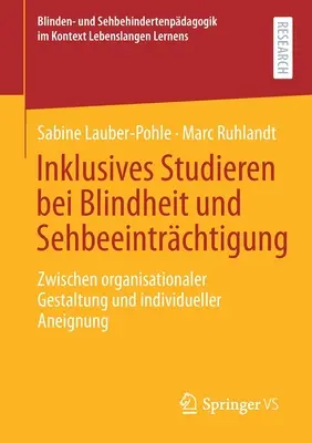 Inkluzív tanulás vaksággal és látássérüléssel: A szervezeti tervezés és az egyéni elsajátítás között - Inklusives Studieren Bei Blindheit Und Sehbeeintrchtigung: Zwischen Organisationaler Gestaltung Und Individueller Aneignung