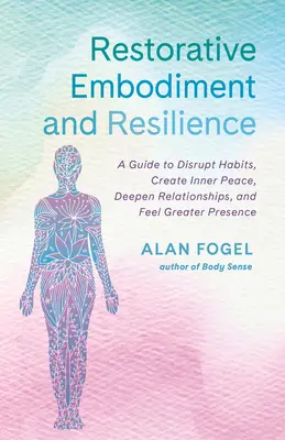 Restoratív testiség és ellenálló képesség: A Guide to Disrupt Habits, Create Inner Peace, Deepen Relationships, and Feel greater Presence - Restorative Embodiment and Resilience: A Guide to Disrupt Habits, Create Inner Peace, Deepen Relationships, and Feel Greater Presence