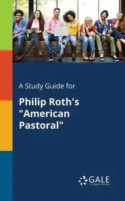 Tanulmányi útmutató Philip Roth American Pastoral című művéhez