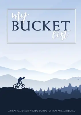 A bakancslistám: Kreatív és inspiráló napló ötletekhez és kalandokhoz - My Bucket List: A Creative and Inspirational Journal for Ideas and Adventures