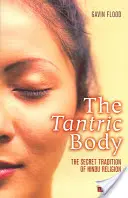 A tantrikus test: A hindu vallás titkos hagyománya - The Tantric Body: The Secret Tradition of Hindu Religion