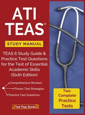 ATI TEAS Study Manual: TEAS 6 Study Guide & Practice Test Questions for the Test of Essential Academic Skills (TEAS 6 tanulmányi útmutató és gyakorlati vizsgakérdések az alapvető tanulmányi készségek tesztjéhez) - ATI TEAS Study Manual: TEAS 6 Study Guide & Practice Test Questions for the Test of Essential Academic Skills