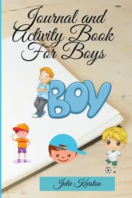 Napló és tevékenységkönyv fiúknak: Tevékenység könyv a fiadnak Interaktív napló és napi tevékenységek gyerekeknek Napló anyának és fiának - Journal and Activity Book for Boys: Activity Book for your Boy Interactive Journal and Daily Activities for Kids Journal for Mother and Son