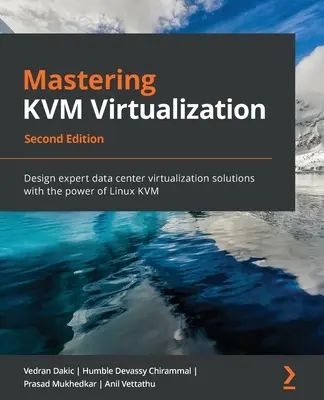 A KVM virtualizáció elsajátítása - Második kiadás - Mastering KVM Virtualization - Second Edition