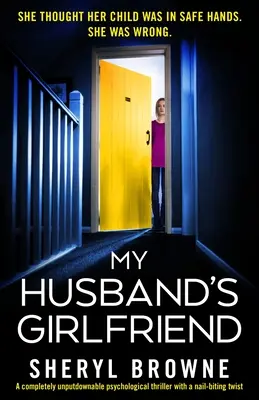 A férjem barátnője: Teljesen letehetetlen pszichológiai thriller egy szöget rágó csavarral - My Husband's Girlfriend: A completely unputdownable psychological thriller with a nail-biting twist