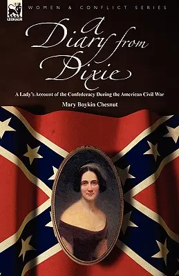 Napló Dixie-ből: egy hölgy beszámolója a Konföderációról az amerikai polgárháború idején - A Diary from Dixie: a Lady's Account of the Confederacy During the American Civil War