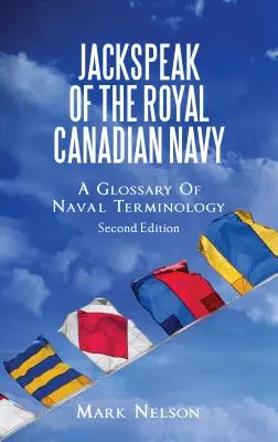 A kanadai királyi haditengerészet Jackspeakje: A haditengerészeti szakkifejezések szótára - Jackspeak of the Royal Canadian Navy: A Glossary of Naval Terminology