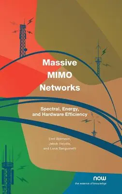Massive Mimo Networks: Spektrális, energia- és hardverhatékonyság - Massive Mimo Networks: Spectral, Energy, and Hardware Efficiency