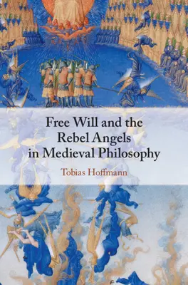 A szabad akarat és a lázadó angyalok a középkori filozófiában - Free Will and the Rebel Angels in Medieval Philosophy