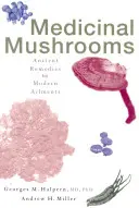 Gyógygombák: Ősi gyógymódok a modern betegségekre - Medicinal Mushrooms: Ancient Remedies for Modern Ailments