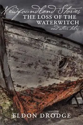 Újfundlandi történetek: The Loss of the Waterwitch & Other Tales - Newfoundland Stories: The Loss of the Waterwitch & Other Tales