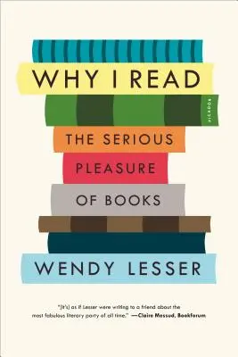 Miért olvasok: A könyvek komoly öröme - Why I Read: The Serious Pleasure of Books