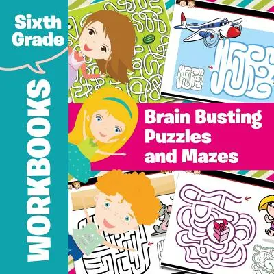 Hatodik osztályos munkafüzetek: Agytörő rejtvények és labirintusok - Sixth Grade Workbooks: Brain Busting Puzzles and Mazes