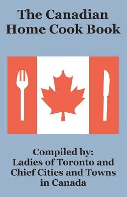 A kanadai házi szakácskönyv - The Canadian Home Cook Book