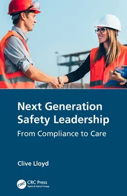 A következő generációs biztonsági vezetés: A megfelelőségtől a gondoskodásig - Next Generation Safety Leadership: From Compliance to Care