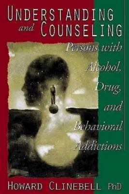 Az alkohol-, drog- és viselkedésfüggőségben szenvedő személyek megértése és tanácsadása - Understanding and Counseling Persons with Alcohol, Drug, and Behavioral Addictions