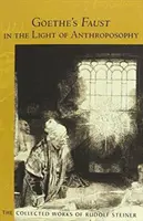 Goethe Faustja az antropozófia fényében: Goethe Faustjának szellemtudományos kommentárjainak második kötete (Cw 273) - Goethe's Faust in the Light of Anthroposophy: Volume Two of Spiritual-Scientific Commentaries on Goethe's Faust (Cw 273)