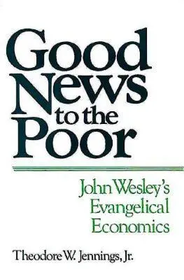 Jó hír a szegényeknek: John Wesley evangélikus közgazdaságtana - Good News to the Poor: John Wesley's Evangelical Economics