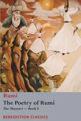 Rumi költészete: Rumi: A Masnavi -- I. könyv - The Poetry of Rumi: The Masnavi -- Book I