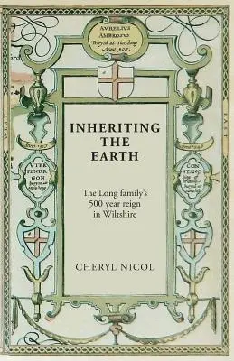 A Föld öröklése: A Long család 500 éves uralma Wiltshire-ben - Inheriting the Earth: The Long family's 500 year reign in Wiltshire