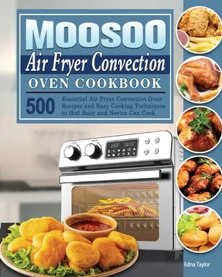 MOOSOO Air Fryer konvekciós sütő szakácskönyv - MOOSOO Air Fryer Convection Oven Cookbook