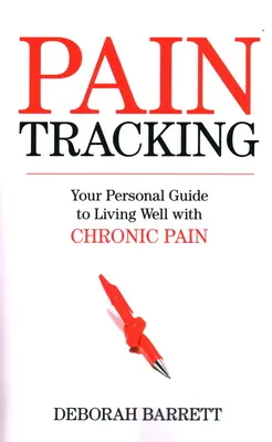 Paintracking: Személyes útmutató a krónikus fájdalommal való jó élethez - Paintracking: Your Personal Guide to Living Well With Chronic Pain