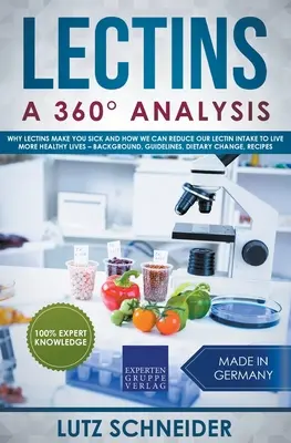 Lektinek - 360 elemzés - Miért betegítenek meg a lektinek, és hogyan csökkenthetjük lektinbevitelünket, hogy egészségesebb életet éljünk - háttér, irányelvek, die - Lectins - A 360 Analysis - Why Lectins make you sick and how we can reduce our Lectin intake to live more healthy lives - background, guidelines, die