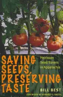 Magok megmentése, ízek megőrzése: Örökölt magvak megtakarítói Appalacheában - Saving Seeds, Preserving Taste: Heirloom Seed Savers in Appalachia