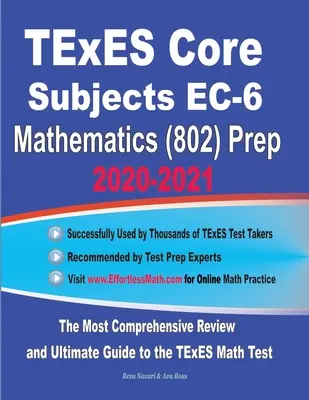 TExES Core Subjects EC-6 Mathematics (802) Prep 2020-2021: A legátfogóbb áttekintés és végső útmutató a TExES matematika teszthez - TExES Core Subjects EC-6 Mathematics (802) Prep 2020-2021: The Most Comprehensive Review and Ultimate Guide to the TExES Math Test