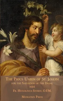 The Pious Union of St. Joseph: A haldoklók üdvösségéért - The Pious Union of St. Joseph: For the Salvation of the Dying