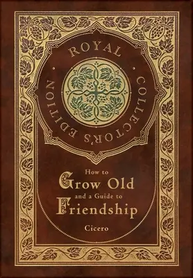 Hogyan öregedjünk meg és útmutató a barátsághoz (Royal Collector's Edition) (tokkal, laminált keményfedeles borítóval) - How to Grow Old and a Guide to Friendship (Royal Collector's Edition) (Case Laminate Hardcover with Jacket)