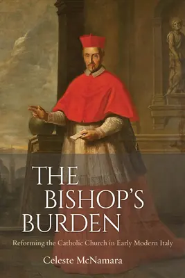 A püspök terhe: A katolikus egyház reformja a kora újkori Itáliában - The Bishop's Burden: Reforming the Catholic Church in Early Modern Italy