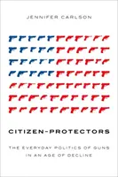 Polgár-védők: A fegyverek mindennapi politikája a hanyatlás korában - Citizen-Protectors: The Everyday Politics of Guns in an Age of Decline