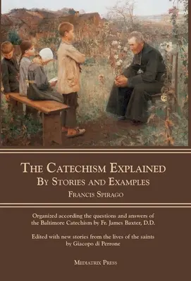A katekizmus magyarázata: Történetekkel és példákkal - The Catechism Explained: By Stories and Examples