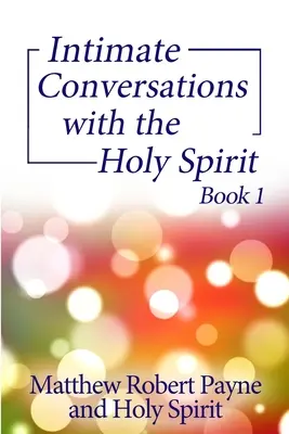 Bensőséges beszélgetések a Szentlélekkel 1. könyv - Intimate Conversations with the Holy Spirit Book 1