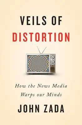 A torzulás fátylai: How the News Media Warps Our Minds - Veils of Distortion: How the News Media Warps Our Minds