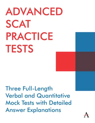 Haladó Scat Practice Tests: Három teljes hosszúságú szóbeli és mennyiségi próbateszt részletes válaszmagyarázatokkal - Advanced Scat Practice Tests: Three Full-Length Verbal and Quantitative Mock Tests with Detailed Answer Explanations