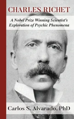 Charles Richet: Egy Nobel-díjas tudós felfedezése a pszichikai jelenségekről - Charles Richet: A Nobel Prize Winning Scientist's Exploration of Psychic Phenomena