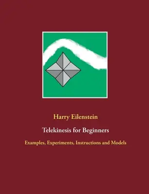 Telekinézis kezdőknek: Példák, kísérletek, utasítások és modellek - Telekinesis for Beginners: Examples, Experiments, Instructions and Models