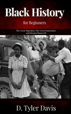 A nagy népvándorlás, a nagy gazdasági világválság és Eleanor Roosevelt: Fekete történelem kezdőknek - The Great Migration, The Great Depression, and Eleanor Roosevelt: Black History for Beginners