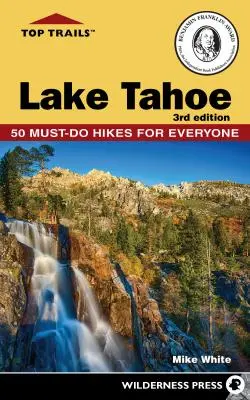 Top Trails: Lake Tahoe: Tahoe Tahoe: Kötelező túrák mindenkinek - Top Trails: Lake Tahoe: Must-Do Hikes for Everyone