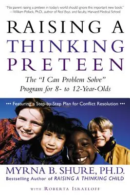 Gondolkodó tizenévesek nevelése: The I Can Problem Solve” Program 8-12 éveseknek” - Raising a Thinking Preteen: The I Can Problem Solve