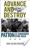 Előrenyomulás és pusztítás: Patton mint parancsnok az Ardenneki dombvidéken - Advance and Destroy: Patton as Commander in the Bulge