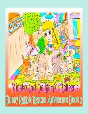 Minako és Rolleen Delightful Nyuszi nyúl mentő kalandjai 2. könyv - Minako and Delightful Rolleen's Bunny Rabbit Rescue Adventure Book 2