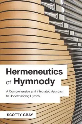 A himnusz hermeneutikája: Átfogó és integrált megközelítés a himnuszok megértéséhez - Hermeneutics of Hymnody: A Comprehensive and Integrated Approach to Understanding Hymns